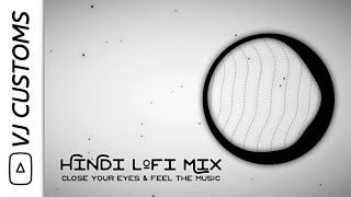 💕 Hindi Lofi Mix 💞 || Close Your Eyes & Feel The Music 🎼🎵🎶 || VJ Customs