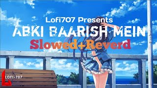 Abki Baarish Mein Lofi Remix Hinde Song[Slowed+Reverd]Lofi707 2022