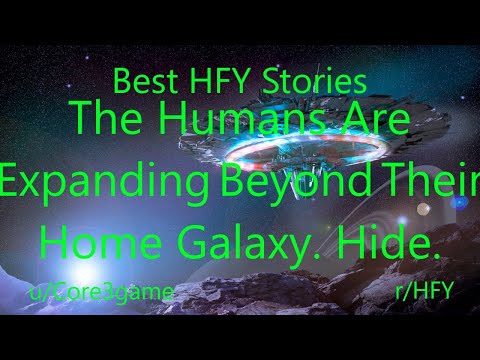 Best HFY Reddit Stories: The Humans Are Expanding Beyond Their Home Galaxy. Hide.