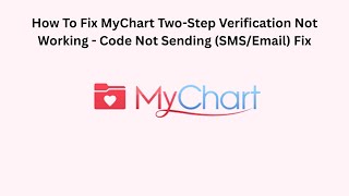 How To Fix MyChart Two-Step Verification Not Working - Code Not Sending (SMS/Email) Fix