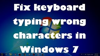 Fix keyboard typing wrong characters in Windows 7 (Solved)