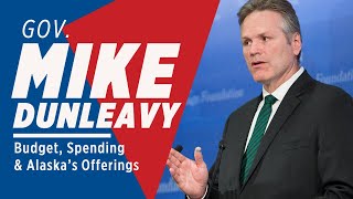 Governor Mike Dunleavy on Budget, Spending and What Alaska Can Provide the Nation