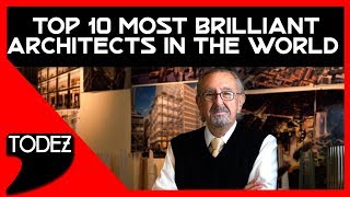 Top 10 Most Brilliant Architects in The World