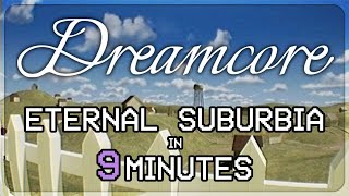 Dreamcore (demo) – Eternal Suburbia in 9 MINUTES! (Better Route)