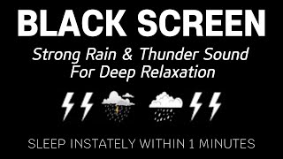 STRONG RAIN \u0026 THUNDER SOUND FOR DEEP RELAXATION - Sleep Instately Within 1 Minutes | Relaxing