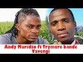 Andy Muridzo ft Trymore Bande - Vavengi