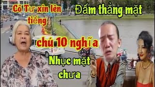 Lão bà bà lên tiếng phản hồi Chú 10 nghĩa.Cực kỳ nóng.Chú 10 bi ￼Cô Tư xinh chi ￼￼thẳng vào mặt