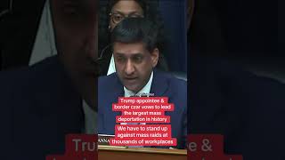 Khanna grills Trump appointee and border czar on plans for the largest mass deportation in history