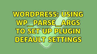 Wordpress: Using wp_parse_args to set up Plugin Default Settings