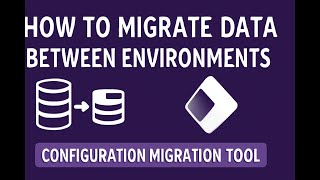 How to Migrate Data Across Power Platform Environments with the Configuration Migration Tool