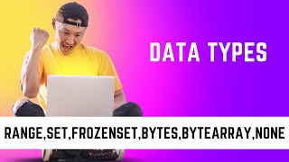 Python Data types ( Range, Set, Frozenset, Dict, None, Bytes, Bytearray)