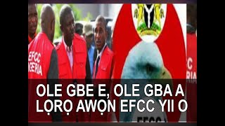 ỌWỌ TẸ OṢIṢẸ EFCC MẸWAA, ẸRU TI WỌN GBA LỌWỌ AWỌN ỌDARAN NI WỌN JI KO