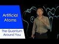 Artificial Atoms: The Quantum Around You. Ep 8