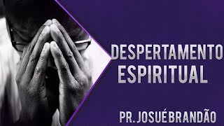 Pastor Josué Brandão - Despertamento Espiritual