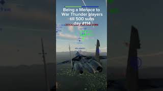 Being a Menace to War Thunder players till 500 subs day #114