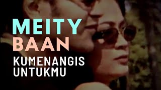 Kumenangis Untukmu - Meity Baan