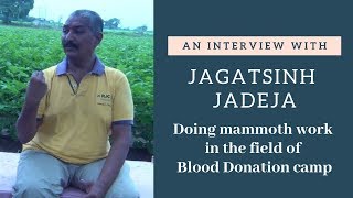 An Interview with Jagatsinh M. Jadeja – Doing Mammoth Work In Organizing Blood Donation Camp