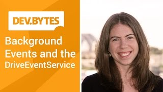 DevBytes: Background events and the DriveEventService
