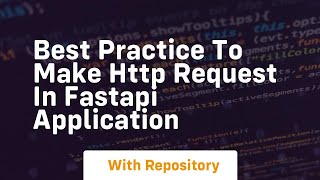 Best practice to make http request in fastapi application