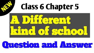 Class 6 English Chapter 5 A different kind of school Question answers.ncert class 6 Chapter 5 qna