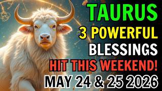 TAURUS ♉ THREE MAJOR BLESSINGS HIT THIS WEEKEND! ✨ MAY 24 AND 25 BRING MONEY, SUCCESS & BIG WINS!
