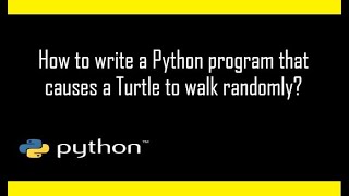 How to write a Python program that causes a turtle to walk randomly?