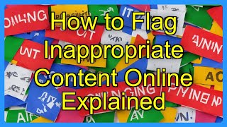 How to Flag Inappropriate Content Online Explained