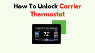 How to Unlock Carrier Thermostat – Bypass Lock Screen & Factory Reset Guide