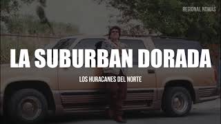 Los Huracanes Del Norte - La Suburban Dorada (LETRA)