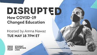 WATCH LIVE: DISRUPTED — How COVID Changed Education — a PBS NewsHour Student Reporting Labs Special