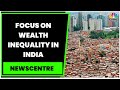 India's Richest 1% Own 40% Of Wealth: Oxfam Report, Amitabh Behar On This & More | Newscentre