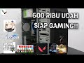 Rakit PC 600 Ribu siap gas valorant, HSR, Genshin, GTA 5, GTA SAMP dan game lainnya