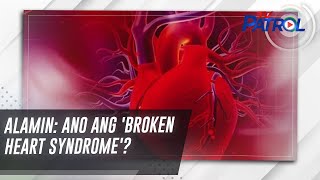 ALAMIN: Ano ang 'broken heart syndrome'? | TV Patrol