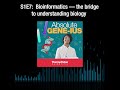 Absolute Genius S1E7: Bioinformatics - the bridge to understanding biology