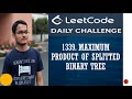 1339. Maximum Product of Splitted Binary Tree | Just DFS twice | Leetcode Daily Challenge