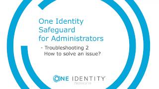 One Identity Safeguard | Safeguard for Administrators #17 | Troubleshooting Example