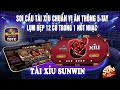 Sunwin - Game Bài Đổi Thưởng | Soi Cầu Tài Xỉu Sunwin Chuẩn Vị Ăn Thông - LỤM ĐẸP 12Củ Trong Tíc-Tắc