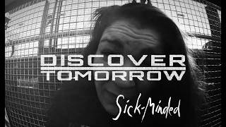 Discover Tomorrow - Sick-Minded (Official Video)