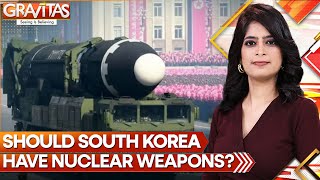 Why South Koreans Want The Country To Have Nukes? | GRAVITAS | World News | WION