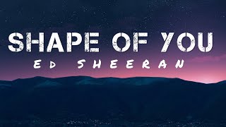 Ed Sheeran - Shape Of You (Lyrics)