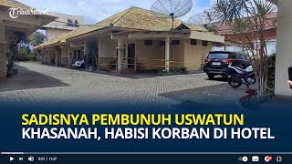 Sadisnya Pembunuh Uswatun Khasanah, Habisi Korban di Hotel Kediri Lalu Buang Jasadnya di 3 Kabupaten