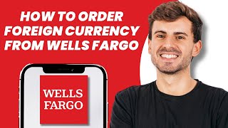 How to Order Foreign Currency From Wells Fargo