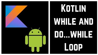 Kotlin Tutorial for Beginners - Kotlin while and do...while Loop (With Example)