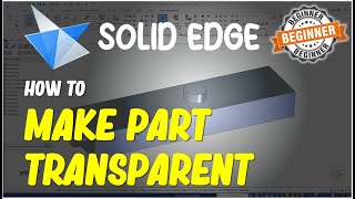 Solid Edge How To Make Part Transparent