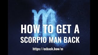 How To Get a Scorpio Man Back After Break Up? ♏HOW TO WIN BACK A SCORPIO MAN?💔