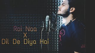Roi Na X Dill De Diya Hai | Hindi/Punjabi Mashup | Latest Cover Song 2020