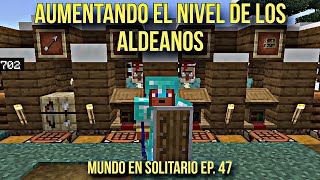 AUMENTANDO EL NIVEL DE LOS ALDEANOS | Mundo en solitario ep. 47 | Minecraft