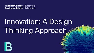 Innovation: A Design Thinking Approach | Programme Overview | Imperial College Executive Education