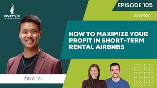 How To Maximize Your Profit In Short-Term Rental Airbnbs With Eric Yu