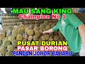 POPULAR DI JB DURIAN 'MAU SANG KING' Champion No 1 Pasar BORONG PANDAN Johor Bahru King Street Food